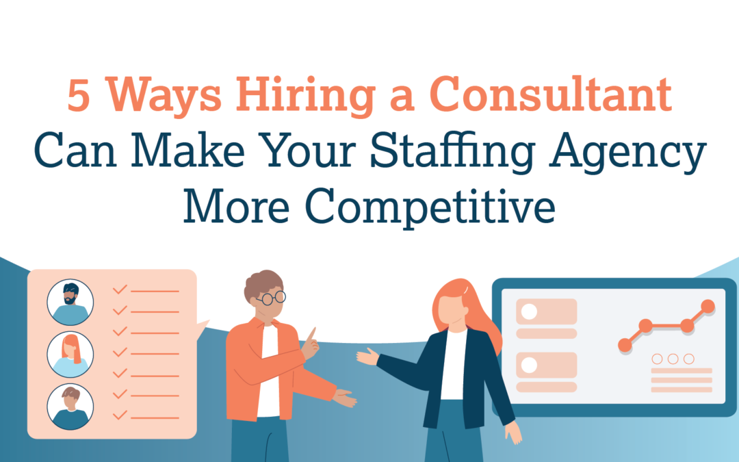 5 Ways Hiring a Consultant Can Make Your Staffing Agency More Competitive